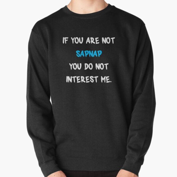 If you are not - Sapnap Pullover Sweatshirt RB1412 product Offical Sapnap Merch